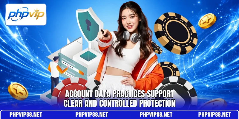 Account data practices support clear and controlled protection
