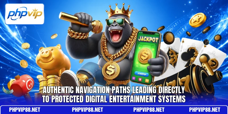 Authentic navigation paths leading directly to protected digital entertainment systems
