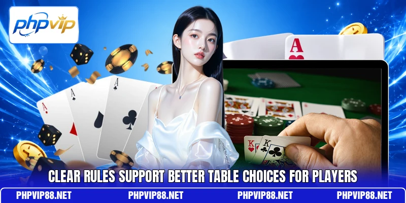 Clear rules support better table choices for players Clear rules support better table choices for players