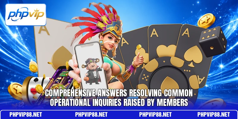 Comprehensive answers resolving common operational inquiries raised by members