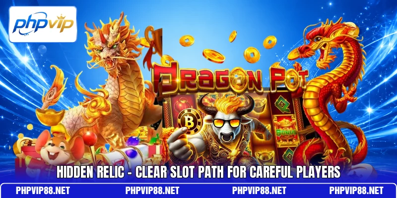 Hidden Relic - Clear Slot Path For Careful Players Hidden Relic - Clear Slot Path For Careful Players