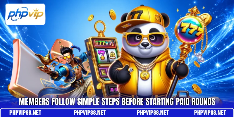 Members follow simple steps before starting paid rounds Members follow simple steps before starting paid rounds