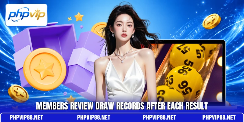 Members review draw records after each result Members review draw records after each result