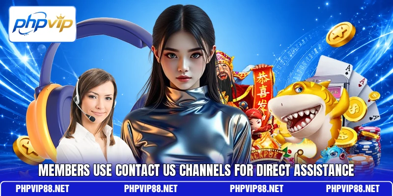 Members use contact us channels for direct assistance