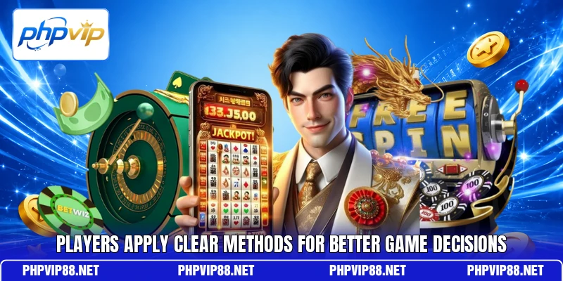 Players apply clear methods for better game decisions Players apply clear methods for better game decisions