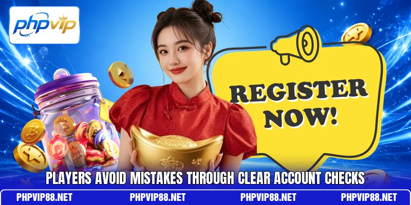 Players avoid mistakes through clear account checks Players avoid mistakes through clear account checks