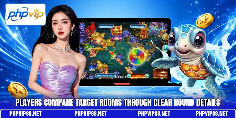 Players compare target rooms through clear round details Players compare target rooms through clear round details