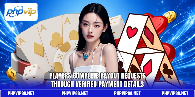 Players complete payout requests through verified payment details