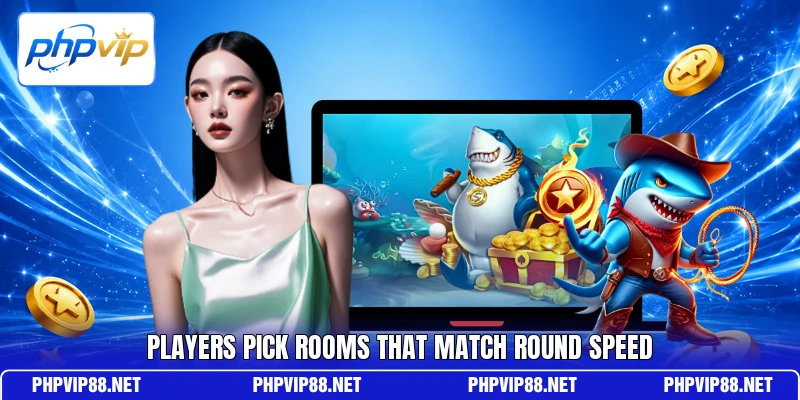 Players Pick Rooms That Match Round Speed Players Pick Rooms That Match Round Speed