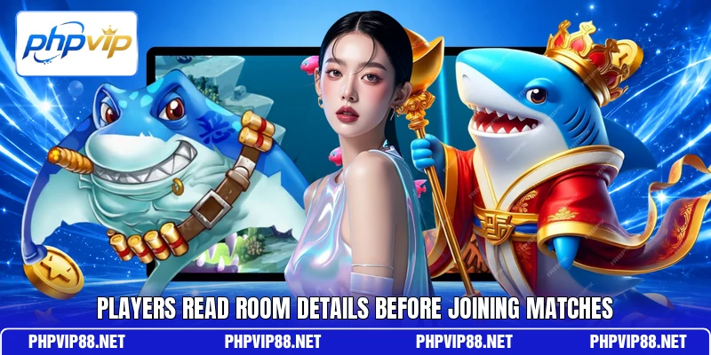Players read room details before joining matches Players read room details before joining matches