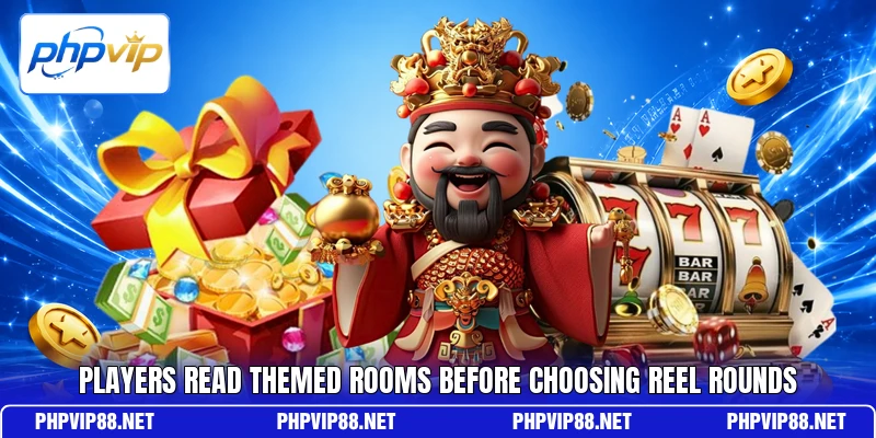 Players read themed rooms before choosing reel rounds Players read themed rooms before choosing reel rounds