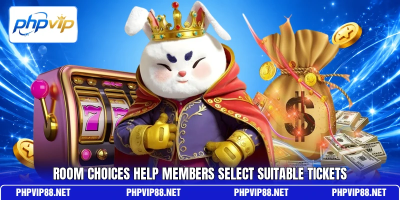 Room choices help members select suitable tickets Room choices help members select suitable tickets