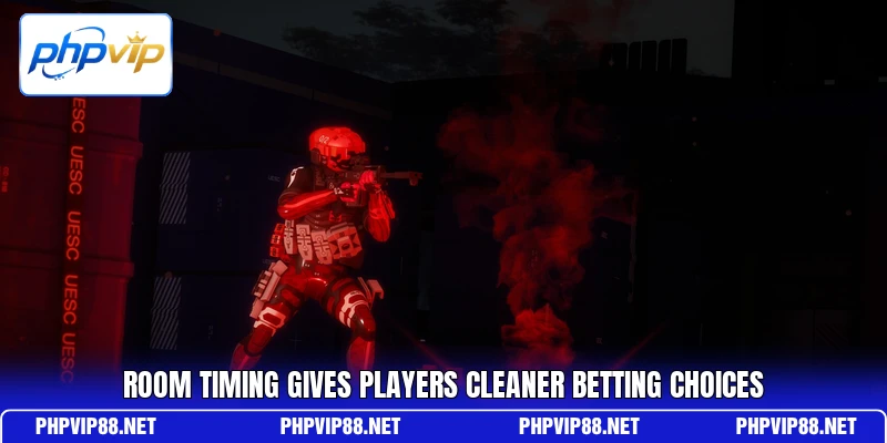 Room timing gives players cleaner betting choices Room timing gives players cleaner betting choices