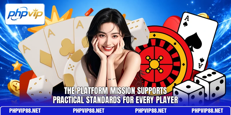 The platform mission supports practical standards for every player