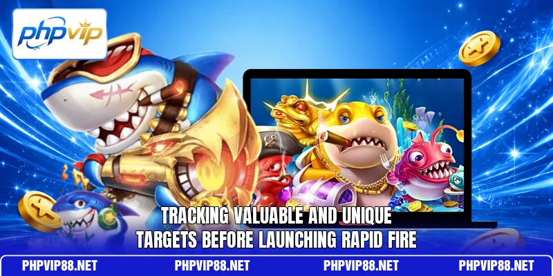 Tracking valuable and unique targets before launching rapid fire Tracking valuable and unique targets before launching rapid fire