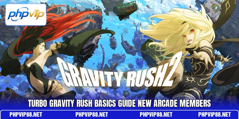Turbo Gravity Rush basics guide new arcade members Turbo Gravity Rush basics guide new arcade members