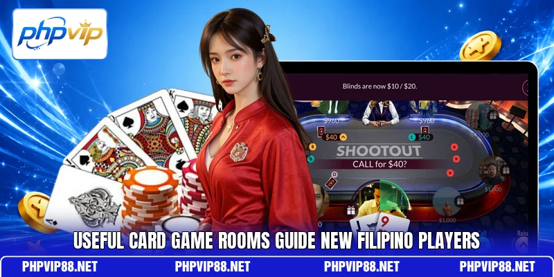 Useful card game rooms guide new Filipino players Useful card game rooms guide new Filipino players