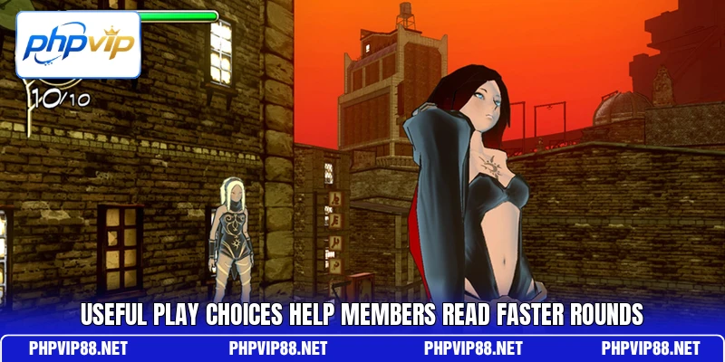 Useful play choices help members read faster rounds Useful play choices help members read faster rounds
